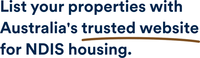 List your properties with Australia's trusted website for NDIS housing.